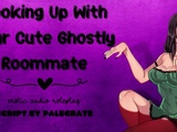 
           Hooking Up With Your Cute Ghostly Roommate [Submissive Fucktoy] 
        